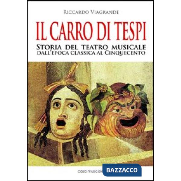 Carro di Tespi. Storia del teatro musicale dall'epoca classica al Cinquecento (Il)