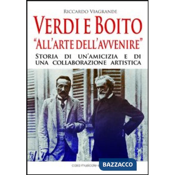 Verdi e Boito «all'arte dell'avvenire»