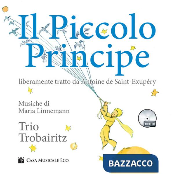 Piccolo Principe da Antoine de Saint-Exupéry. Con CD Audio (Il)