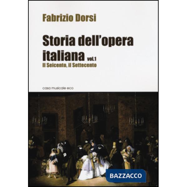 Storia dell'opera italiana. Vol. 1: Il Seicento, il Settecento