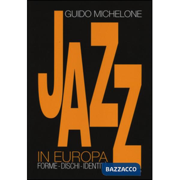 Jazz in Europa. Forme. Dischi. Identità