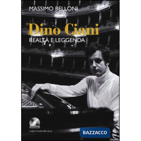 Dino Ciani. Realtà e leggenda. Con CD Audio