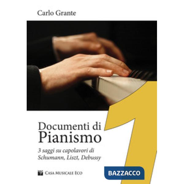 Documenti di pianismo. 3 saggi su capolavori di Schumann, Liszt, Debussy