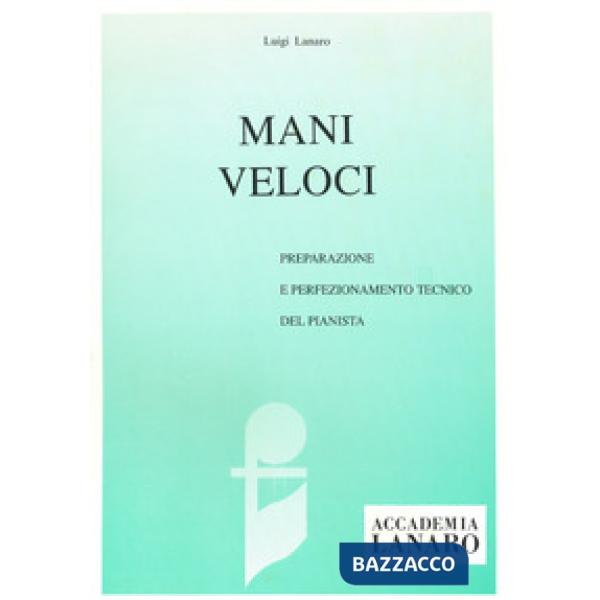 Mani veloci. Preparazione e perfezionamento tecnico del pianista