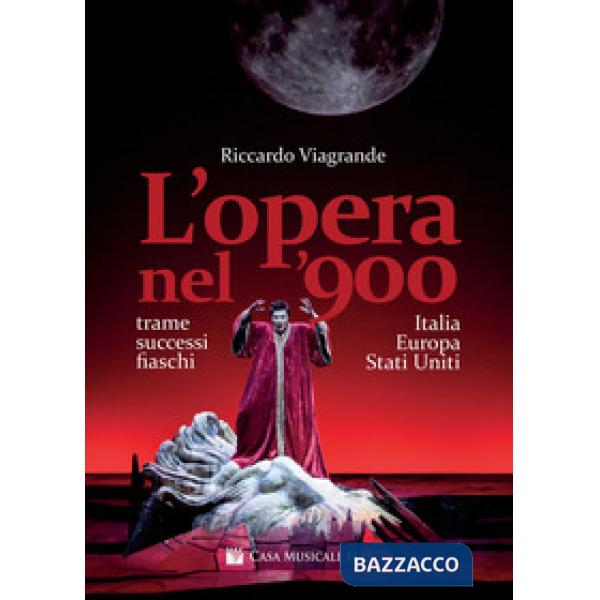 Opera nel '900. Trame, successi e fiaschi in Italia, Europa e Stati Uniti (L')