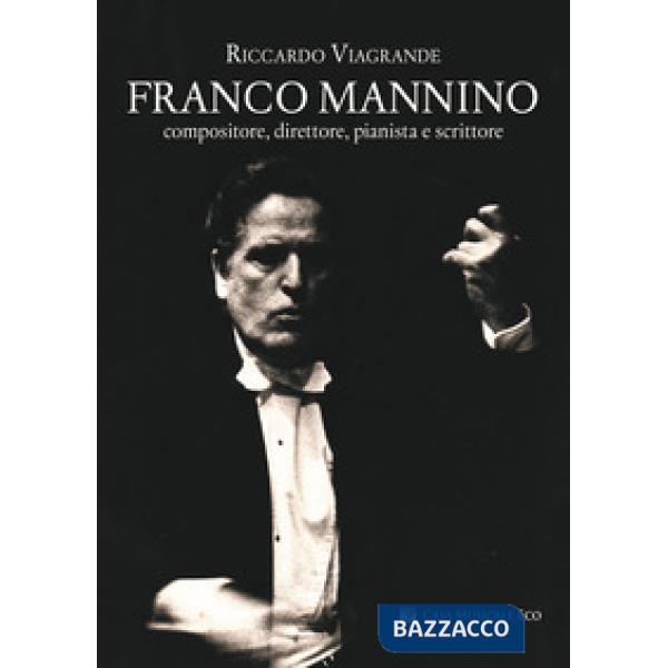 Franco Mannino. Compositore, direttore, pianista e scrittore