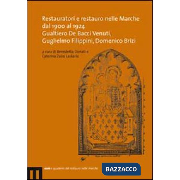 Restauratori e restauro nelle Marche dal 1900 al 1924. Gualtiero De Bacci Venuti, Guglielmo Filippini, Domenico Brizi