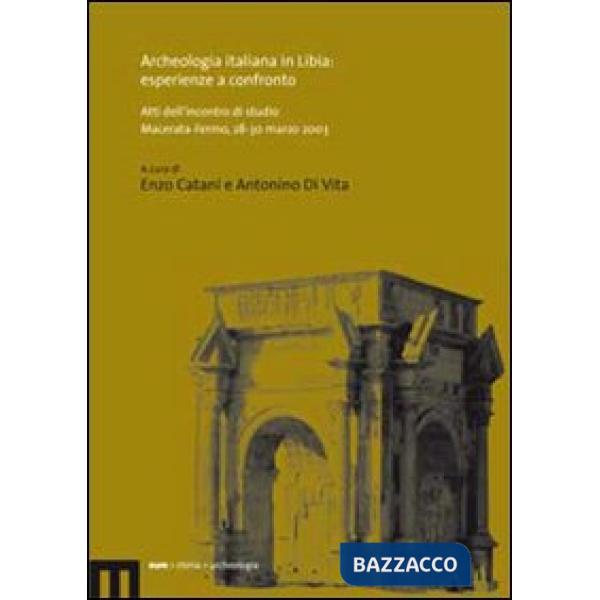 Archeologia italiana in Libia: esperienze a confronto. Atti dell'incontro di studio (Macerata-Fermo, 28-30 marzo 2003)
