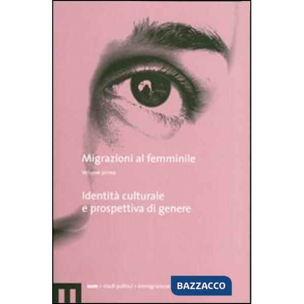 Migrazioni al femminile. Vol. 1: Identità culturale e prospettiva di genere