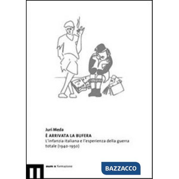 È arrivata la bufera. L'infanzia italiana e l'esperienza della guerra totale (1940-1950)