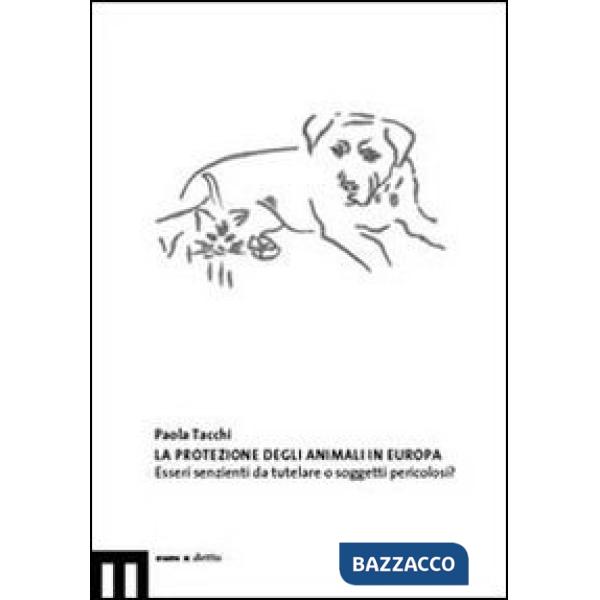Protezione degli animali in Europa. Esseri senzienti da tutelare o soggetti peri