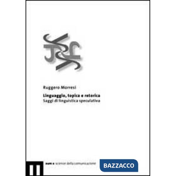 Linguaggio, topica e retorica. Saggi di linguistica speculativa