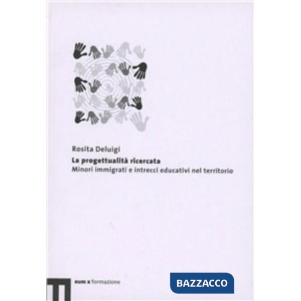 Progettualità ricercata. Minori immigrati e intrecci educativi nel territorio (L