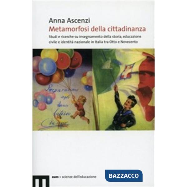 Metamorfosi della cittadinanza. Studi e ricerche su insegnamento dellastoria, educazione civile e identità nazionale in Italia t