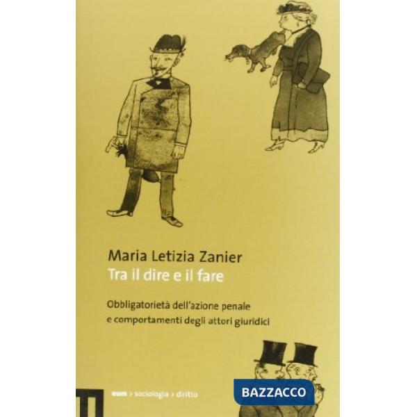 Tra il dire e il fare. Obbligatorietà dell'azione penale e comportamenti degli attori giuridici