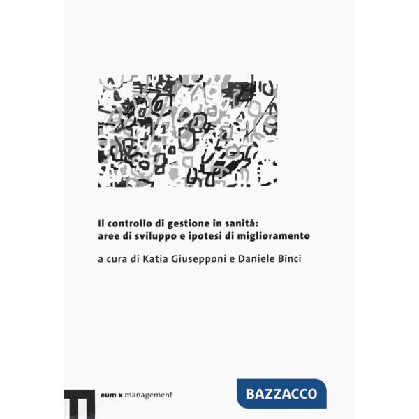Controllo di gestione in sanità: aree di sviluppo e ipotesi di miglioramento (Il)