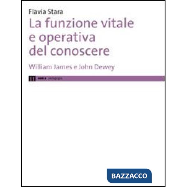 Funzione vitale e operativa del conoscere. William James e John Dewey (La)
