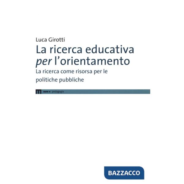 Ricerca educativa per l'orientamento. La ricerca come risorsa per le politiche pubbliche (La)