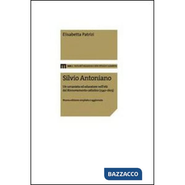 Silvio Antoniano. Un umanista ed educatore nell'età del rinnovamento cattolico (1540-1603)