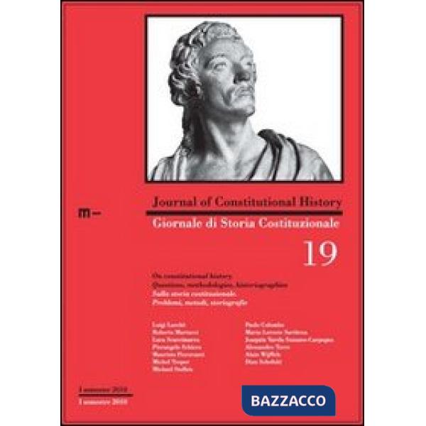 Giornale di storia costituzionale. Primo semestre 2010. Vol. 19: Sulla storia costituzionale. Problemi, metodi, storiografie