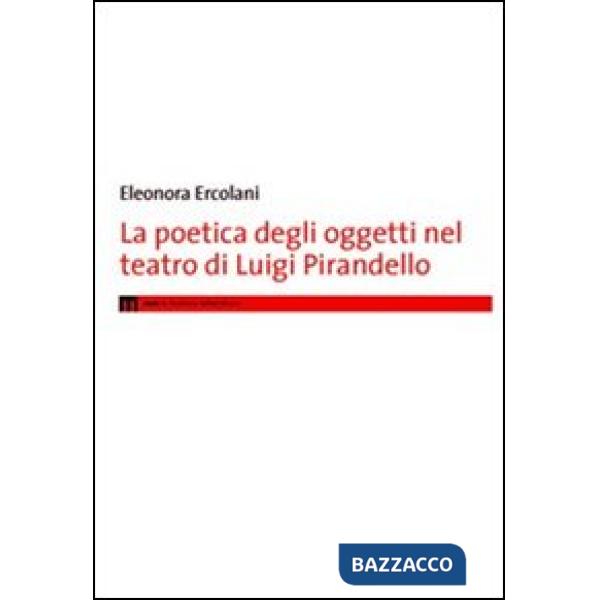 Poetica degli oggetti nel teatro di Luigi Pirandello (La)