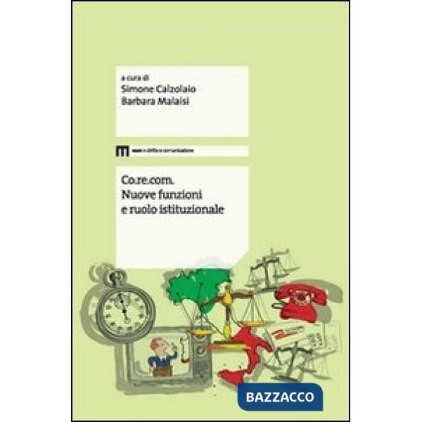 Co.re.com. Nuove funzioni e ruolo istituzionale. Atti del Convegno (Macerata 25-26 febbraio 2010)
