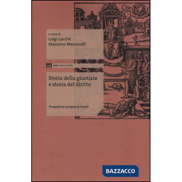 Storia della giustizia e storia del diritto. Prospettive europee di ricerca. Ediz. multilingue