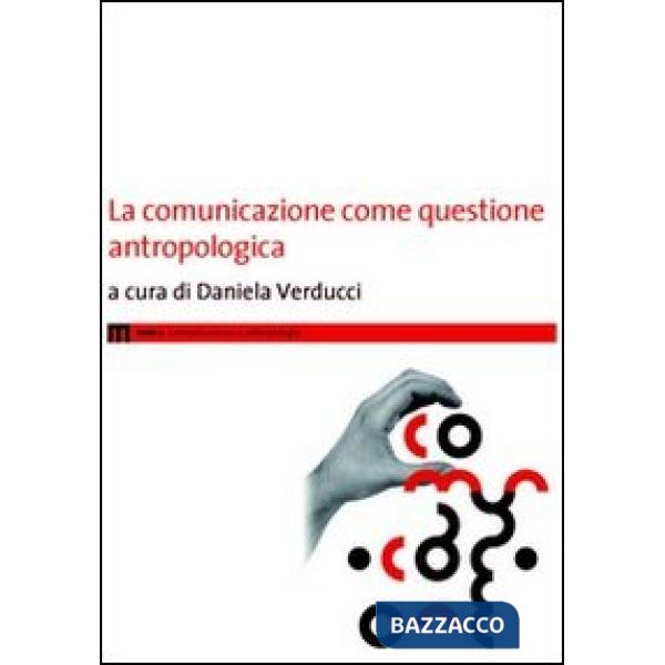 Comunicazione come questione antropologica (La)