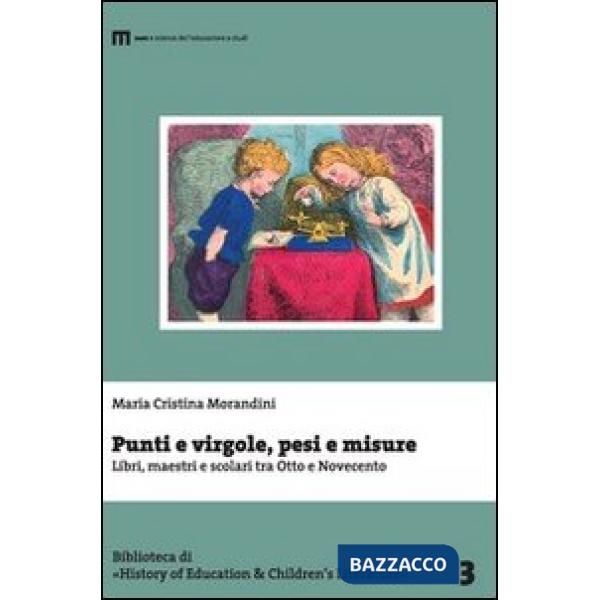 Punti e virgole, pesi e misure. Libri, maestri e scolari tra Otto e Novecento