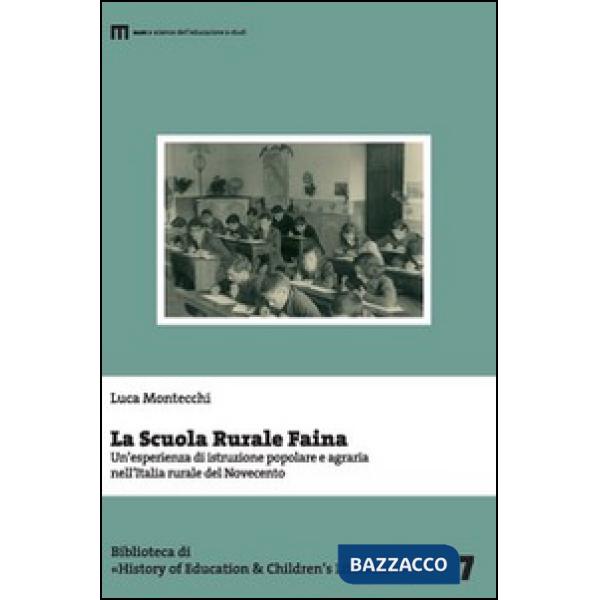 Scuola rurale Faina. Un'esperienza di istruzione popolare e agraria nell'Italia rurale del Novecento (La)