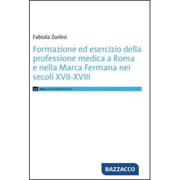 Formazione ed esercizio della professione medica a Roma e nella Marca Fermana bei secoli XVII-XVIII