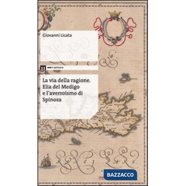 Via della ragione. Elia del Medigo e l'averroismo di Spinoza (La)