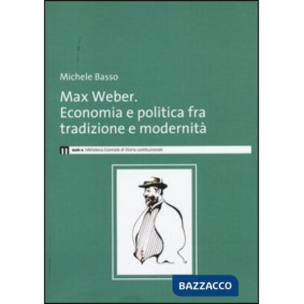 Max Weber. Economia e politica fra tradzione e modernità