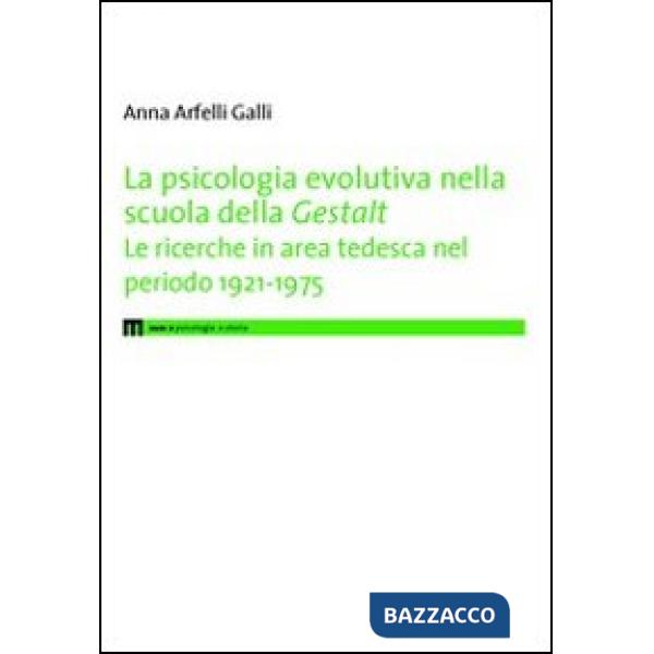 Psicologia evolutiva nella scuola della Gestalt. Le ricerche in area tedesca nel periodo 1921-1975 (La)
