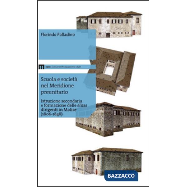 Scuola e società nel meridione preunitario. Istruzione secondaria e formazione delle élites dirigenti in Molise (1806-1848)