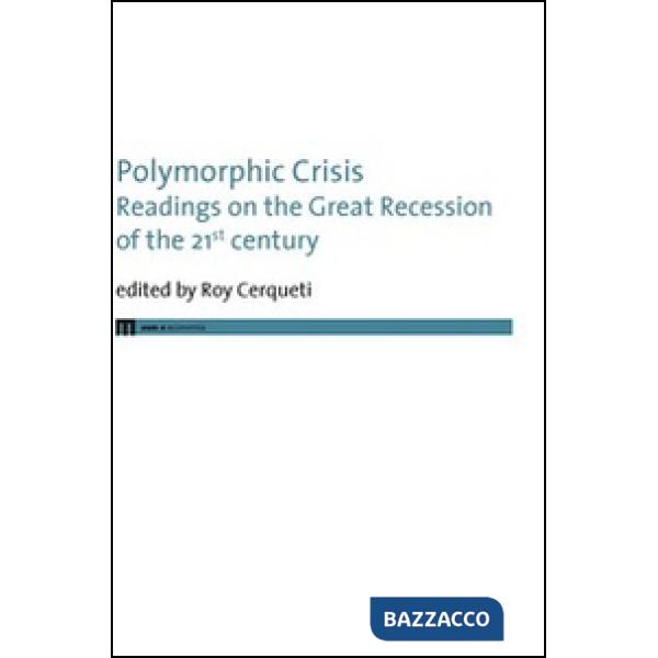 Polymorphic crisis. Readings on the great recession of the 21st century. Ediz. italiana e inglese