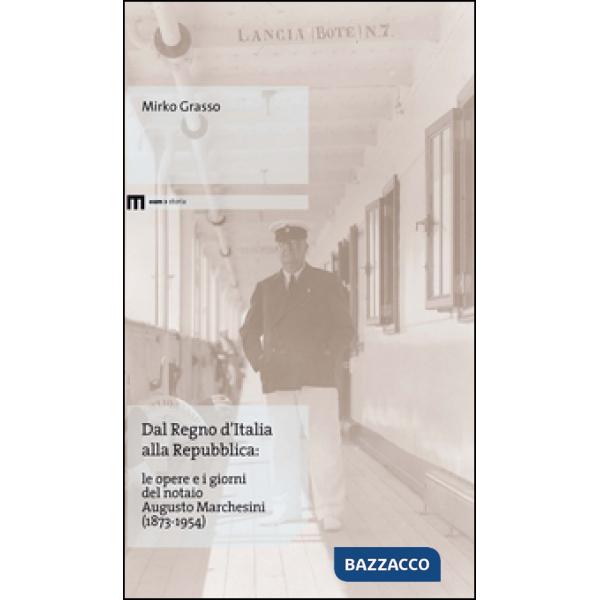 Dal Regno d'Italia alla Repubblica. Le opere e i giorni del notaio Augusto Marchesini (1873-1954)
