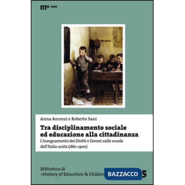 Tra disciplinamento sociale ed educazione alla cittadinanza. L'insegnamento dei diritti e doveri nelle scuole dell'Italia unita 