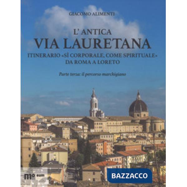 Antica via Lauretana: itinerario «sì corporale, come spirituale» da Roma a Loret