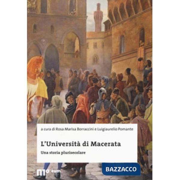 Università di Macerata. Una storia plurisecolare. Ediz. a colori (L')