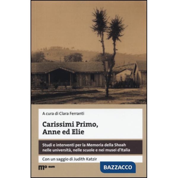 Carissimi Primo, Anne ed Elie. Studi e interventi per la Memoria della Shoah nel