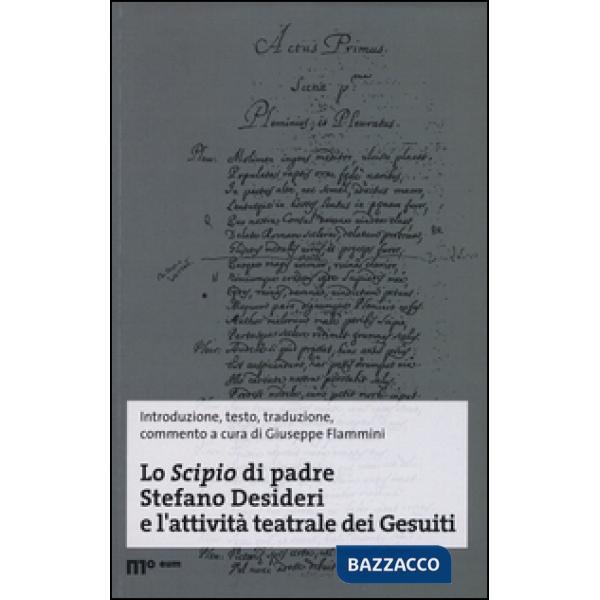 Scipio di padre Stefano Desideri e l'attività teatrale dei Gesuiti. Ediz. multilingue (Lo)