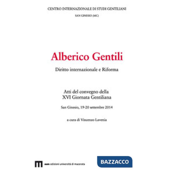 Alberico Gentili. Diritto internazionale e Riforma. Atti del convegno (San Ginesio, 19-20 settembre 2014)