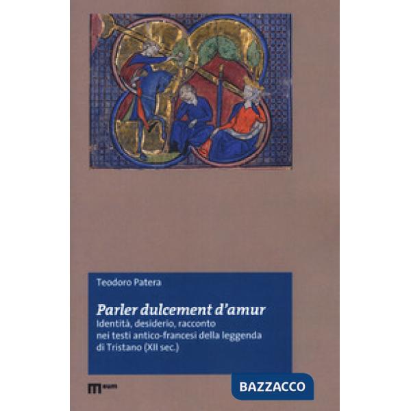 «Parler dulcement d'amur». Identità, desiderio, racconto nei testi antico-francesi della leggenda di Tristano (XII sec.)