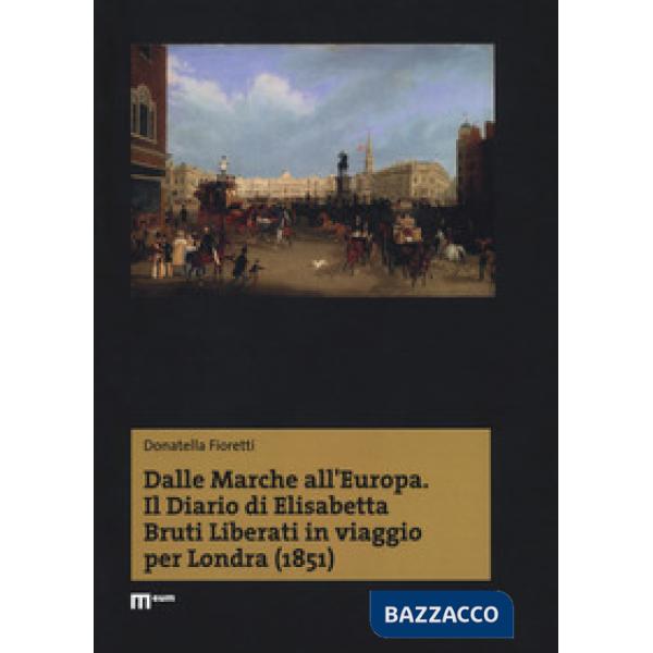 Dalle Marche all'Europa. Il diario di Elisabetta Bruti Liberati in viaggio per Londra (1851)