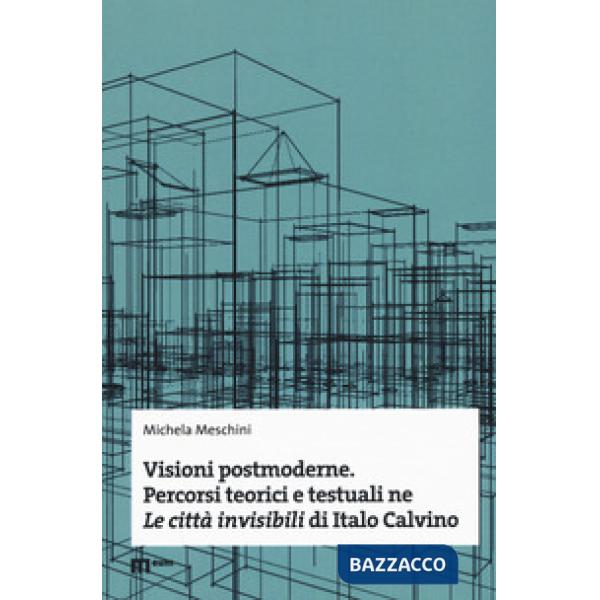 Visioni postmoderne. Percorsi teorici e testuali ne «Le città invisibili» di Italo Calvino