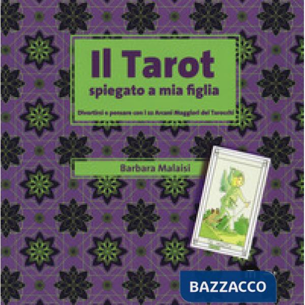 Tarot spiegato a mia figlia. Divertirsi e pensare con i 22 Arcani maggiori dei t