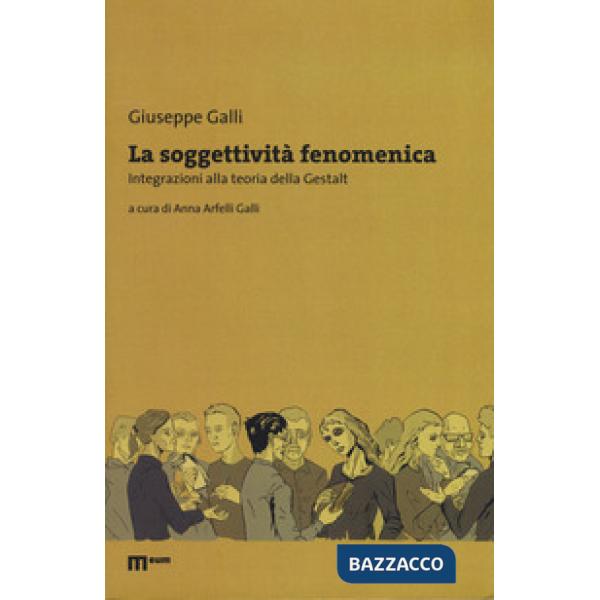 Soggettività fenomenica. Integrazioni alla teoria della Gestalt (La)