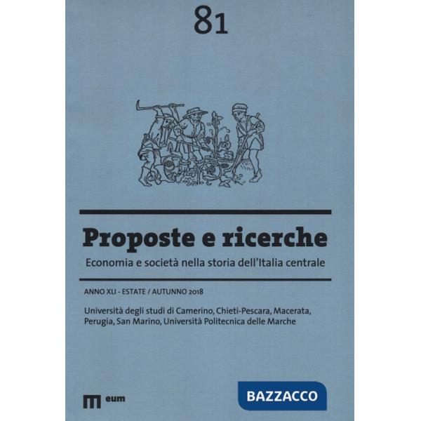 Proposte e ricerche. Economia e società nella storia dell'Italia centrale (2018). Vol. 81: Estate/Autunno