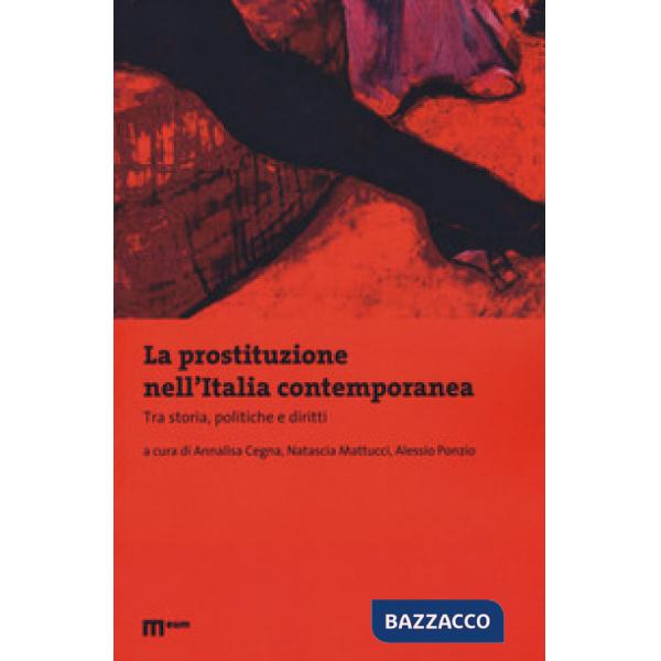 Prostituzione nell'Italia contemporanea. Tra storie, politiche e diritti (La)